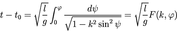 \begin{displaymath}t-t_{0}=\sqrt{\frac{l}{g}}\int_{0}^{\varphi}{\frac{d\psi.(...) ..qrt{1-k^{2}\sin^{2}{\psi}}}} = \sqrt{\frac{l}{g}} F(k,\varphi) \end{displaymath}