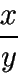 \frac{x}{y}