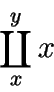 \begin{displaymath}\coprod_{x}^{y}{x} \end{displaymath}